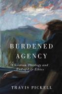 Burdened Agency di Travis Pickell edito da University Of Notre Dame Press