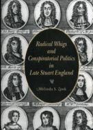 Radical Whigs and Conspiratorial Politics in Late Stuart England di Melinda S. Zook edito da Pennsylvania State University Press