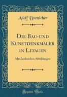 Die Bau-Und Kunstdenkmaler in Litauen: Mit Zahlreichen Abbildungen (Classic Reprint) di Adolf Boetticher edito da Forgotten Books