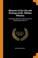 Memoirs Of The Life And Writings Of Mr. di WILLIAM WHISTON edito da Lightning Source Uk Ltd