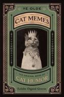 Ye Olde Cat Memes: The Original Book of Cat Humor di Eulalie Osgood Grover edito da HOUGHTON MIFFLIN