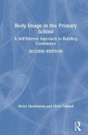 Body Image In The Primary School di Nicky Hutchinson, Chris Calland edito da Taylor & Francis Ltd