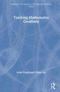 Teaching Mathematics Creatively di Linda Pound, Trisha Lee edito da Taylor & Francis Ltd