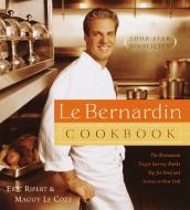 Le Bernardin Cookbook: Four-Star Simplicity di Eric Ripert, Maguy Le Coze edito da DOUBLEDAY & CO