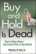 Buy and Hold Is Dead di Thomas H. Kee edito da John Wiley & Sons
