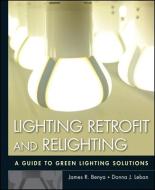 Lighting Retrofit and Relighting di James R. Benya edito da John Wiley & Sons