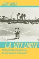 L.A. City Limits: African American Los Angeles from the Grea di Josh Sides edito da University of California Press