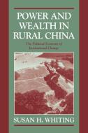 Power and Wealth in Rural China di Susan H. Whiting, Whiting Susan H. edito da Cambridge University Press