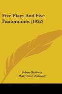 Five Plays and Five Pantomimes (1922) di Sidney Baldwin edito da Kessinger Publishing