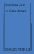 Something Clean di Selina Fillinger edito da Samuel French, Inc.