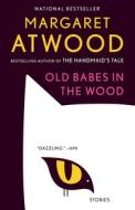Old Babes in the Wood: Stories di Margaret Atwood edito da VINTAGE