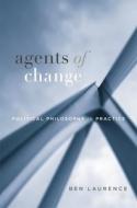 Agents Of Change di Ben Laurence edito da Harvard University Press