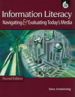 Information Literacy: Navigating & Evaluating Today's Media di Sarah Armstrong edito da SHELL EDUC PUB