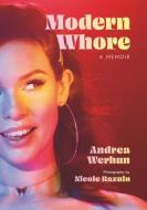 Modern Whore: A Memoir di Andrea Werhun, Nicole Bazuin edito da MCCLELLAND & STEWART