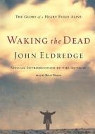 Waking the Dead di John Eldredge edito da Blackstone Audiobooks