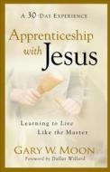 Apprenticeship With Jesus di Gary W. Moon edito da Baker Publishing Group