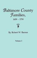 Baltimore County Families, 1659-1759. Volume I di Robert W Barnes edito da Clearfield