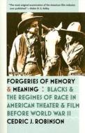 Forgeries of Memory and Meaning: Blacks and the Regimes of Race in American Theater and Film Before World War II di Cedric J. Robinson edito da UNIV OF NORTH CAROLINA PR