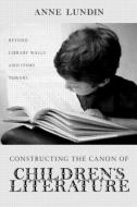 Constructing the Canon of Children's Literature di Anne (University of Wisconsin Lundin edito da Taylor & Francis Inc