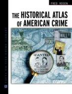 The Historical Atlas of American Crime di Fred Rosen edito da Facts On File