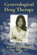 Gynecological Drug Therapy di William Leigh Ledger edito da Taylor & Francis Inc