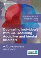 Counseling Individuals With Co-Occurring Addictive And Mental Disorders edito da Springer Publishing Co Inc