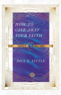 How to Give Away Your Faith Bible Study di Paul E. Little edito da INTER VARSITY PR