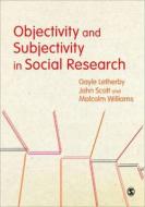 Objectivity and Subjectivity in Social Research di John G. Scott, Gayle Letherby, Malcolm Williams edito da SAGE Publications Ltd