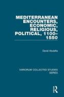 Mediterranean Encounters, Economic, Religious, Political, 1100-1550 di David Abulafia edito da Routledge