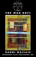 The War Boys di Naomi Wallace edito da Broadway Play Publishing Inc