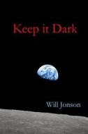 Keep It Dark di Will Jonson edito da Red Axe Books