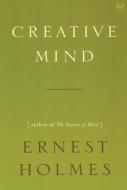 Creative Mind di Ernest Holmes edito da CTR FOR SPIRITUAL LIVING