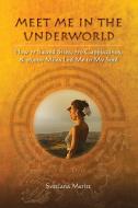 Meet Me in the Underworld: How 77 Sacred Sites, 770 Cappuccinos, and 26,000 Miles Led Me to My Soul di Svetlana Meritt edito da LIGHTNING SOURCE INC