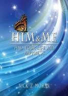 Him & Me - Find Your Life & Happiness di Nick Z. Moran edito da ZEUS PUBN