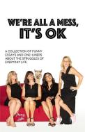 We're All a Mess, It's Ok: A Collection of Funny Essays and One-Liners about the Struggles of Everyday Life di Amy Lyle edito da LIGHTNING SOURCE INC