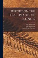 Report on the Fossil Plants of Illinois di Leo Lesquereux, Amos Henry Worthen edito da LIGHTNING SOURCE INC