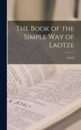 The Book of the Simple Way of Laotze di Laozi edito da LEGARE STREET PR