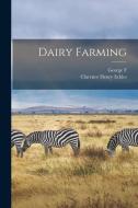 Dairy Farming di Clarence Henry Eckles, George F. Warren edito da LEGARE STREET PR