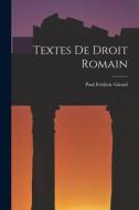 Textes De Droit Romain di Paul Frédéric Girard edito da LEGARE STREET PR