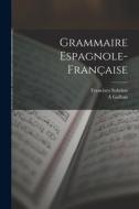 Grammaire Espagnole-Française di Francisco Sobrino, A. Galban edito da LEGARE STREET PR