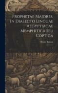 Prophetae Majores, In Dialecto Linguae Aegyptiacae Memphitica Seu Coptica; 1 di Henry Tattam edito da LEGARE STREET PR