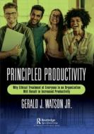 Principled Productivity di Gerald J. Watson Jr. edito da Taylor & Francis Ltd