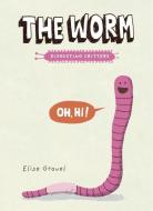 The Worm: The Disgusting Critters Series di Elise Gravel edito da TUNDRA BOOKS INC