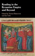 Reading in the Byzantine Empire and Beyond di EDITED BY TERESA SHA edito da Cambridge University Press