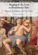 Singing To The Lyre In Renaissance Italy di Blake Wilson edito da Cambridge University Press
