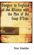 Dangers To England Of The Alliance With The Men Of The Coup D'etat di Victor Schoelcher edito da Bibliolife