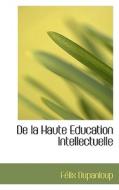 De La Haute Education Intellectuelle di Felix Antoine Philibert Dupanloup edito da Bibliolife