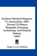 Southern Historical Magazine V1, January-June, 1892: Devoted to History, Biography, Genealogy, Archaeology, and Kindred Subjects (1892) di A. Lewis Publ Virgil a. Lewis Publisher, Virgil a. Lewis Publisher edito da Kessinger Publishing