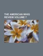 The American Whig Review Volume 7 di Books Group edito da Rarebooksclub.com