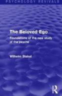 The Beloved Ego (Psychology Revivals) di Wilhelm Stekel edito da Taylor & Francis Ltd
